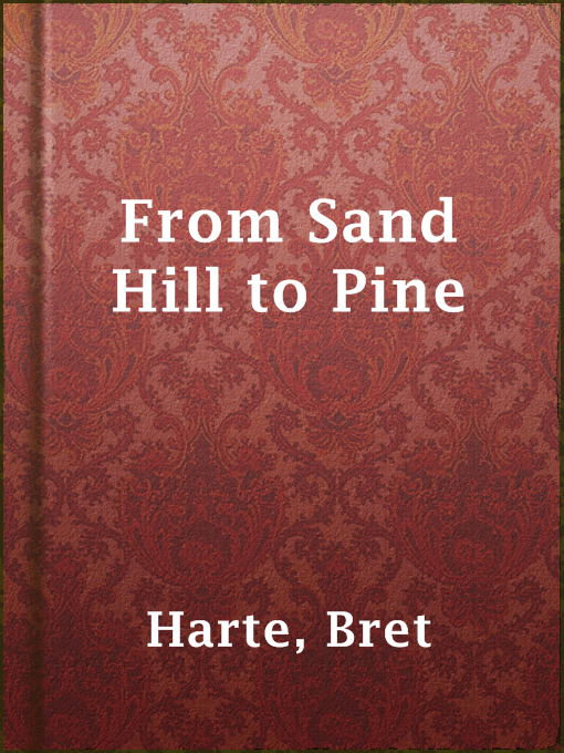 Title details for From Sand Hill to Pine by Bret Harte - Available